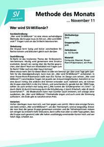 Methode des Monats ... November 11 Wer wird SV-Millionär? Kurzbeschreibung: „Wer wird SV-Millionär“ ist eine etwas aufwändigere Methode; die Gruppe muss im Stil von „Wer wird Millionär?“ Fragen rund um das SV