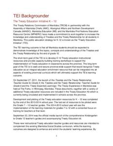 TEI Backgrounder The Treaty Education Initiative K – 12 The Treaty Relations Commission of Manitoba (TRCM) in partnership with the Assembly of Manitoba Chiefs (AMC), Aboriginal Affairs and Northern Development Canada (