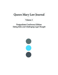 Queen Mary Law Journal Volume 3 Postgraduate Conference Edition: Taking Risks and Challenging Legal Thought  The Queen Mary Law Journal seeks to publish innovative student legal scholarship.