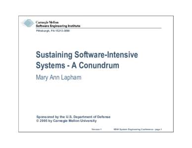 Pittsburgh, PA[removed]Sustaining Software-Intensive Systems - A Conundrum Mary Ann Lapham