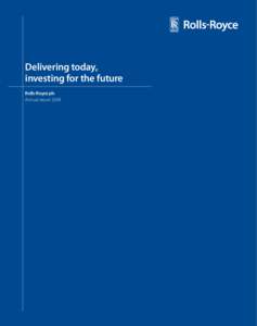 Delivering today, investing for the future Rolls-Royce plc Annual report 2009  Contents and Financial highlights