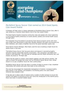 Myrtleford Savoy Soccer Club named as 2014 Good Sports Club Award finalist A fantastic off-field victory is being celebrated at Myrtleford Savoy Soccer Club, after it was named as a Victorian Good Sports Club of the Year