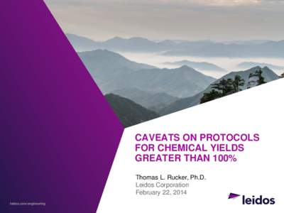 CAVEATS ON PROTOCOLS FOR CHEMICAL YIELDS GREATER THAN 100% Thomas L. Rucker, Ph.D. Leidos Corporation February 22, 2014