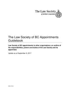 The Law Society of BC Appointments Guidebook Law Society of BC appointments to other organizations: an outline of the responsibilities, powers and duties of the Law Society and its appointees Update as at September 8, 20