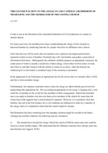 THIS LETTER WAS SENT TO THE ANGLICAN AND CATHOLIC ARCHBISHOPS OF MELBOURNE AND THE MODERATOR OF THE UNITING CHURCH[removed]I write to you as the President of the Australian Federation of Civil Celebrants on a matter of m