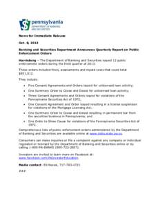 News for Immediate Release Oct. 8, 2013 Banking and Securities Department Announces Quarterly Report on Public Enforcement Orders Harrisburg – The Department of Banking and Securities issued 12 public enforcement order