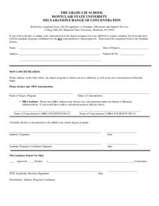 THE GRADUATE SCHOOL MONTCLAIR STATE UNIVERSITY DECLARATION/CHANGE OF CONCENTRATION Return the completed form, with all signatures, to Graduate Admissions and Support Services College Hall 203, Montclair State University,