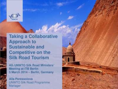 Taking a Collaborative Approach to Sustainable and Competitive on the Silk Road Tourism 4th UNWTO Silk Road Ministers’