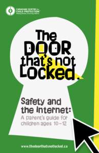 Safety and the Internet: A parent’s guide for children ages 10 –12  www.thedoorthatsnotlocked.ca