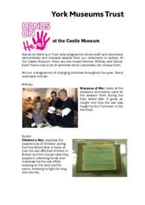 at the Castle Museum Hands on Here! is a Trust wide programme where staff and volunteers demonstrate and interpret objects from our collections to visitors. At the Castle Museum there are two broad themes: Military and S