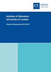 Institute of Education University of London Financial Statements INSTITUTE OF EDUCATION, UNIVERSITY OF LONDON FINANCIAL STATEMENTS FOR THE YEAR ENDED 31 JULY 2014