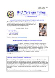February & March 2006 Volume 2, Issue 8 IRC Yerevan Times A Bi-monthly Publication of the Information Resource Center U.S. Embassy Yerevan