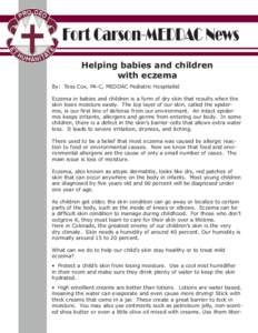 Fort Carson-MEDDAC News Helping babies and children with eczema By: Tess Cox, PA-C, MEDDAC Pediatric Hospitalist Eczema in babies and children is a form of dry skin that results when the skin loses moisture easily. The t