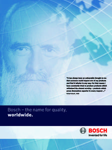 “No-one should just sit back and be content with what they’ve done” Robert Bosch. Visionary entrepreneur, dedicated  Nothing but global business for us