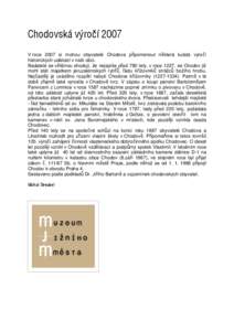 Chodovská výročí 2007 V roce 2007 si mohou obyvatelé Chodova připomenout některá kulatá výročí historických událostí v naší obci. Badatelé se většinou shodují, že nejspíše před 780 lety, v roce 1