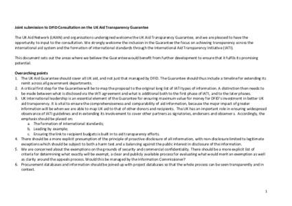 Joint submission to DFID Consultation on the UK Aid Transparency Guarantee The UK Aid Network (UKAN) and organisations undersigned welcome the UK Aid Transparency Guarantee, and we are pleased to have the opportunity to 