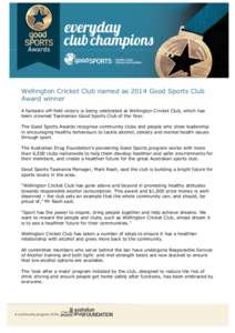 Wellington Cricket Club named as 2014 Good Sports Club Award winner A fantastic off-field victory is being celebrated at Wellington Cricket Club, which has been crowned Tasmanian Good Sports Club of the Year. The Good Sp