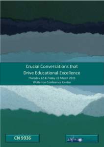 Crucial Conversations that Drive Educational Excellence Thursday 12 & Friday 13 March 2015 Wollaston Conference Centre  CN 9936