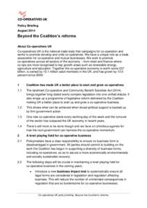 Policy Briefing August 2014 Beyond the Coalition’s reforms About Co-operatives UK Co-operatives UK is the national trade body that campaigns for co-operation and
