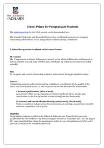 School Prizes for Postgraduate Students The application form for the 2014 awards can be downloaded here. The School of Molecular and Biomedical Science has established two prizes to recognise outstanding achievements of 