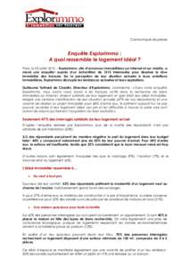 Communiqué de presse  Enquête Explorimmo : A quoi ressemble le logement idéal ? Paris, le 03 juillet 2012 – Explorimmo, site d’annonces immobilières sur Internet et sur mobile, a mené une enquête1 auprès d’u