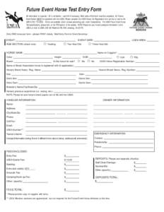 Future Event Horse Test Entry Form All information is required – fill in all blanks – use N/A if necessary. Both sides of this form must be completed. All Future Event Horses MUST be registered with the USEA. Please 