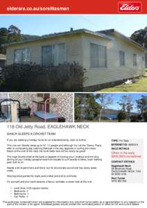 eldersre.co.au/sorelltasman  118 Old Jetty Road, EAGLEHAWK NECK SHACK SLEEPS A CRICKET TEAM If you are seeking a holiday home for an extended family, look no further.