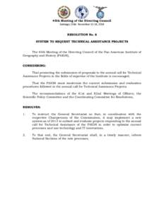 45th Meeting of the Directing Council Santiago, Chile November 11-14, 2014 RESOLUTION No. 8 SYSTEM TO REQUEST TECHNICAL ASSISTANCE PROJECTS The 45th Meeting of the Directing Council of the Pan American Institute of Geogr