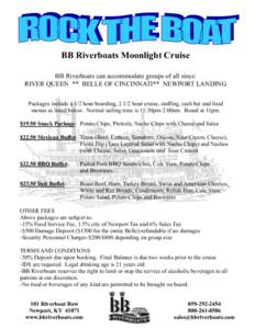 BB Riverboats Moonlight Cruise BB Riverboats can accommodate groups of all sizes: RIVER QUEEN ** BELLE OF CINCINNATI** NEWPORT LANDING Packages include a 1/2 hour boarding, 2 1/2 hour cruise, staffing, cash bar and food 