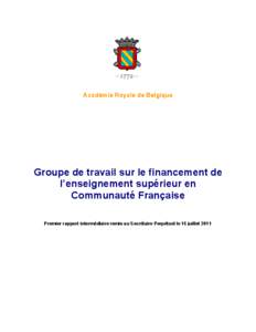 Académie Royale de Belgique  Groupe de travail sur le financement de l’enseignement supérieur en Communauté Française Premier rapport intermédiaire remis au Secrétaire Perpétuel le 15 juillet 2011