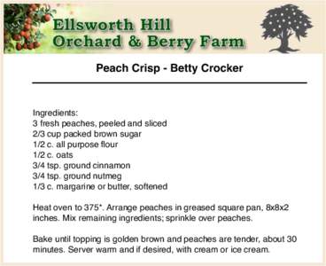 Peach Crisp - Betty Crocker  Ingredients: 3 fresh peaches, peeled and sliced 2/3 cup packed brown sugar 1/2 c. all purpose flour