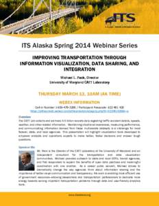 ITS Alaska Spring 2014 Webinar Series IMPROVING TRANSPORTATION THROUGH INFORMATION VISUALIZATION, DATA SHARING, AND INTEGRATION Michael L. Pack, Pack, Director