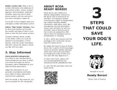 Gather contact info: Make a list of contact information and addresses of area animal control, rescue, humane agencies, and emergency veterinary hospitals. Keep one copy of these phone numbers with you and one in