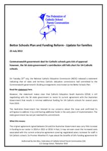 Better Schools Plan and Funding Reform - Update for families 25 July 2013 Commonwealth government deal for Catholic schools gets tick of approval however, the SA state government’s contribution still falls short for SA