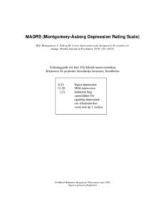 MADRS (Montgomery-Åsberg Depression Rating Scale) Ref: Montgomery S, Åsberg M. A new depression scale designed to be sensitive to change. British Journal of Psychiatry 1979; 134: Tolkningguide enl Inst. För kli