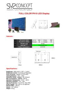 FULL COLOR PH10 LED Display  Cabinets : Specifications : Brightness : 8500 cd/m² (1 NIT = 1 cd/m²)