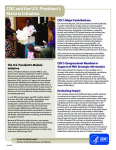 CDC and the U.S. President’s Malaria Initiative CDC’s Major Contributions For more than 60 years, CDC has provided scientific leadership in public health efforts to fight malaria, increasing global capacity to preven