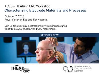 Dear Colleague, Links between researchers at the ARC Centre of Excellence for Electromaterials Science (ACES) and the HEARing CRC have been a vital driver of research achievement. You are invited to an ACES and HEARing 