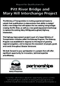 Request for Qualiﬁcations for  Pitt River Bridge and Mary Hill Interchange Project The Ministry of Transportation is inviting experienced teams to submit their qualifications to demonstrate their ability to design/
