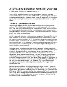 A Revised I/O Simulation for the HP 21xx/1000 J. David Bryan, 14-Nov-2008; updated 5-Apr-2011 The HP 2100 simulator for the 21xx and 1000 series of machines originally modeled I/O interface communication with the CPU by 