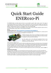 Quick Start Guide ENER010-Pi The ENER010 Radio controlled extension lead can be controlled using the radio remote control. The range of communication extends up to 25 meters in open air. Obstructions such as concrete wal