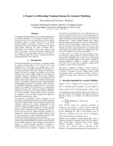 A Frame Level Boosting Training Scheme for Acoustic Modeling Rong Zhang and Alexander I. Rudnicky Language Technologies Institute, School of Computer Science Carnegie Mellon University, Pittsburgh, PA 15213, USA {rongz,a