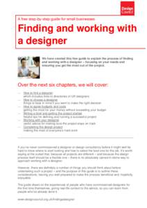 A free step-by-step guide for small businesses  Finding and working with a designer We have created this free guide to explain the process of finding and working with a designer – focusing on your needs and