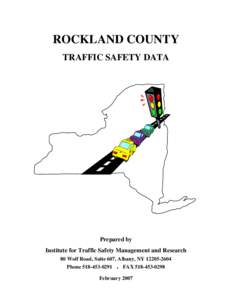 ROCKLAND COUNTY TRAFFIC SAFETY DATA Prepared by Institute for Traffic Safety Management and Research 80 Wolf Road, Suite 607, Albany, NY[removed]