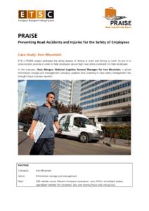 PRAISE Preventing Road Accidents and Injuries for the Safety of Employees Case study: Iron Mountain ETSC’s PRAISE project addresses the safety aspects of driving at work and driving to work. Its aim is to promote best 