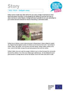 Story KS2, 3 & 4 – Sefiyat’s story Sefiyat and her family hope 2015 will be the year when a bridge is built between their home and school. At present, it is too dangerous for Sefiyat to cross the river near to where 
