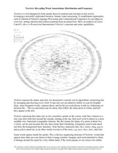 TextArc: Revealing Word Associations, Distribution and Frequency TextArc is a tool designed to help people discover patterns and concepts in any text by leveraging a powerful, underused resource: human visual processing.