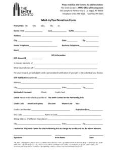 Please mail/fax this form to the address below: The Smith Center | ATTN: Office of Development 361 Symphony Park Avenue | Las Vegas, NV[removed]Telephone[removed] | Fax[removed]Mail-In/Fax Donation Form