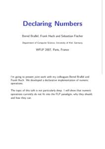 Declaring Numbers Bernd Braßel, Frank Huch and Sebastian Fischer Department of Computer Science, University of Kiel, Germany WFLP 2007, Paris, France