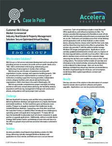 Case In Point Customer: E& G Group Market: Commercial Industry: Real Estate & Property Management Solution: Secure Optimized Virtual Desktop